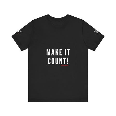 MAKE IT COUNT UNISEX SHORTSLEEVE T-SHIRTS