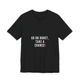 GO ON HONEY UNISEX SHORTSLEEVE T-SHIRTS
