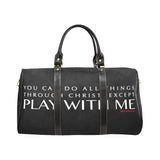 YOU CAN DO ALL THINGS THROUGH CHRIST EXCEPT PLAY WITH ME LARGE TRAVEL BAGS