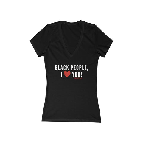 Black People, I ❤️ You! Women's Jersey Short Sleeve Deep V-Neck Tee