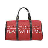 YOU CAN DO ALL THINGS THROUGH CHRIST EXCEPT PLAY WITH ME LARGE TRAVEL BAGS
