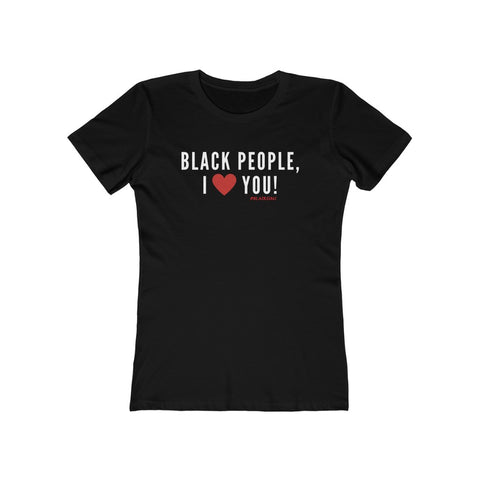 BLACK PEOPLE, I LOVE YOU! Women's Boyfriend Tee