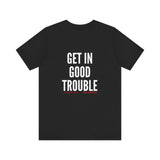 GET IN GOOD TROUBLE - WHITE UNISEX SHORT SLEEVE T-SHIRT