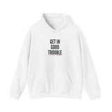 GET IN GOOD TROUBLE - BLACK UNISEX HOODIE