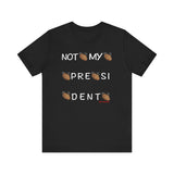 Not My President T Shirt