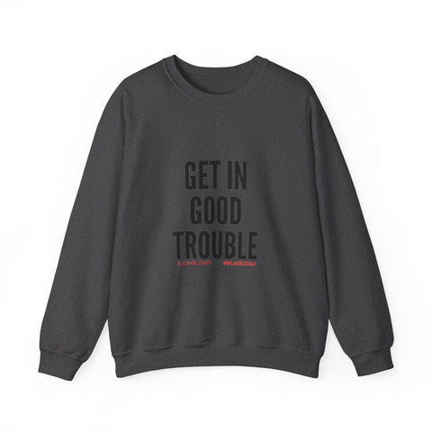 GET IN GOOD TROUBLE - BLACK UNISEX SWEATSHIRT