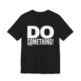 Do Something! Unisex T-Shirt