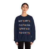 Not My Fucking President Sweatshirt