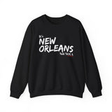 It’s New Orleans Not NOLA UNISEX SWEATSHIRT