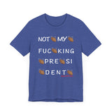 Not My Fucking President T Shirt