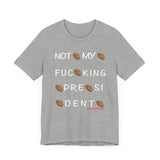 Not My Fucking President T Shirt