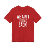 We Ain’t Going Back! Unisex T-Shirt