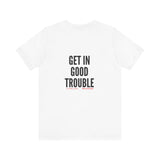 GET IN GOOD TROUBLE - BLACK UNISEX SHORT SLEEVE T-SHIRT