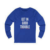 GET IN GOOD TROUBLE - WHITE UNISEX LONG SEEVE T-SHIRT