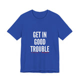 GET IN GOOD TROUBLE - WHITE UNISEX SHORT SLEEVE T-SHIRT