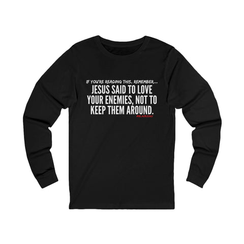 JESUS SAID (CLEAN) UNISEX LONGSLEEVE T-SHIRT