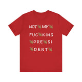 Not My Fucking President T Shirt