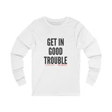 GET IN GOOD TROUBLE - BLACK UNISEX LONG SLEEVE T-SHIRT