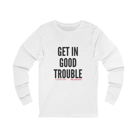 GET IN GOOD TROUBLE - BLACK UNISEX LONG SLEEVE T-SHIRT