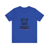 GET IN GOOD TROUBLE - BLACK UNISEX SHORT SLEEVE T-SHIRT