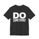 Do Something! Unisex T-Shirt