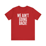 We Ain’t Going Back! Unisex T-Shirt