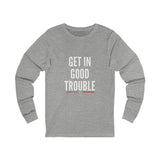 GET IN GOOD TROUBLE - WHITE UNISEX LONG SEEVE T-SHIRT