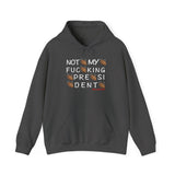 Not My Fucking President Hoodie