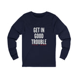 GET IN GOOD TROUBLE - WHITE UNISEX LONG SEEVE T-SHIRT