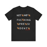 Not My Fucking President T Shirt