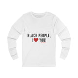 BLACK PEOPLE I LOVE YOU - BLACK UNISEX LONG SLEEVE T-SHIRT
