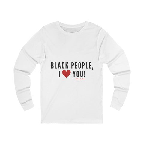 BLACK PEOPLE I LOVE YOU - BLACK UNISEX LONG SLEEVE T-SHIRT