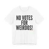 No Votes for Weirdos Unisex T-Shirt