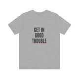 GET IN GOOD TROUBLE - BLACK UNISEX SHORT SLEEVE T-SHIRT