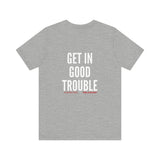 GET IN GOOD TROUBLE - WHITE UNISEX SHORT SLEEVE T-SHIRT