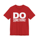 Do Something! Unisex T-Shirt