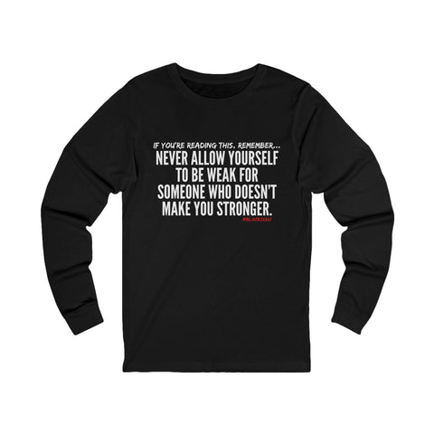 MAKE YOU STRONGER UNISEX LONG SLEEVE T-SHIRT