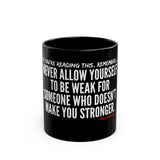MAKE YOU STRONGER CERAMIC MUG - BLACK 110Z, 150Z