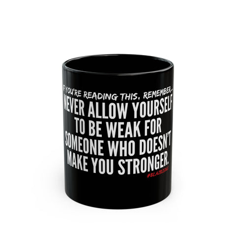 MAKE YOU STRONGER CERAMIC MUG - BLACK 110Z, 150Z