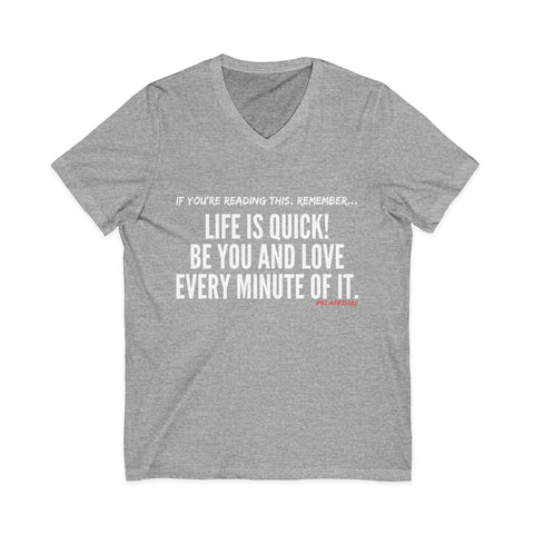 LIFE IS QUICK (CLEAN) UNISEX V-NECK T-SHIRT
