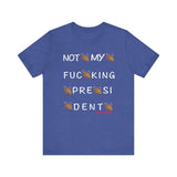 Not My Fucking President T Shirt