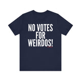 No Votes for Weirdos Unisex T-Shirt