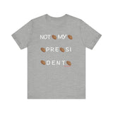 Not My President T Shirt