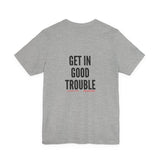GET IN GOOD TROUBLE - BLACK UNISEX SHORT SLEEVE T-SHIRT