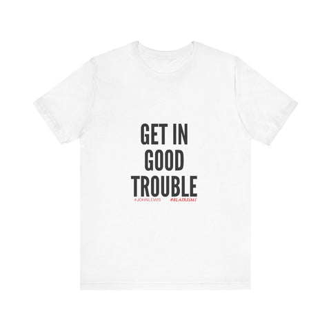 GET IN GOOD TROUBLE - BLACK UNISEX SHORT SLEEVE T-SHIRT