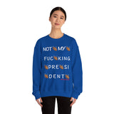 Not My Fucking President Sweatshirt