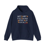 Not My Fucking President Hoodie