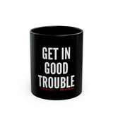 GET IN GOOD TROUBLE - WHITE CERAMIC MUG - BLACK 15OZ