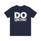 Do Something! Unisex T-Shirt