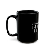 IDGAF CERAMIC MUG - BLACK 110Z, 150Z